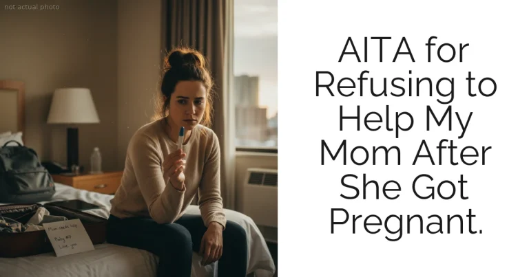 AITA for Refusing to Help My Mom After She Got Pregnant.