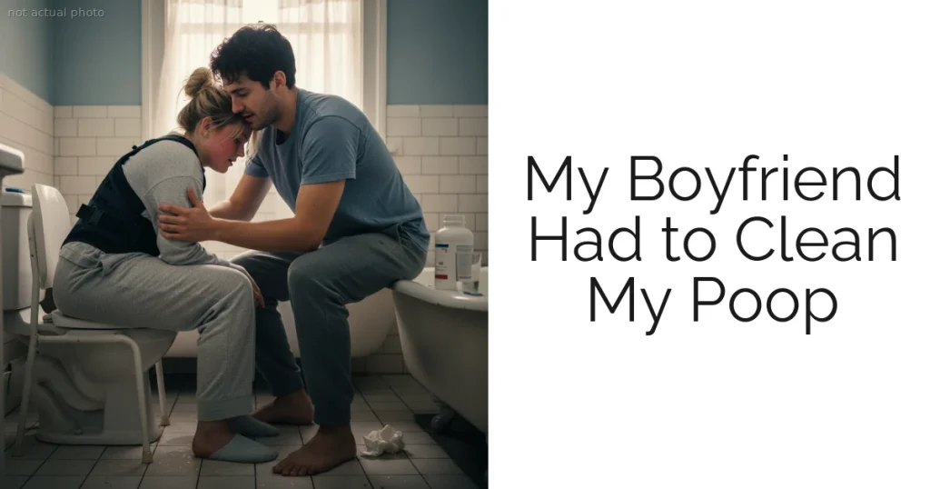 My Boyfriend Had to Clean My Poop