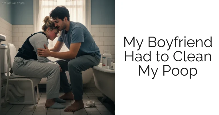 My Boyfriend Had to Clean My Poop