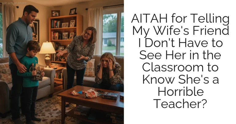 AITAH for Telling My Wife's Friend I Don't Have to See Her in the Classroom to Know She's a Horrible Teacher?
