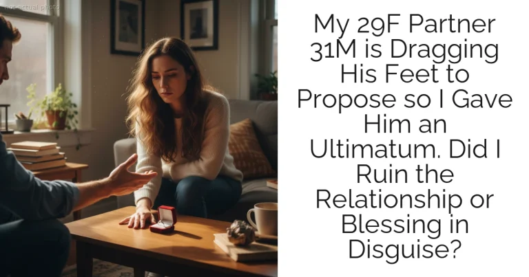 My 29F Partner 31M is Dragging His Feet to Propose so I Gave Him an Ultimatum. Did I Ruin the Relationship or Blessing in Disguise?