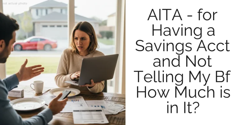 AITA - for Having a Savings Acct and Not Telling My Bf How Much is in It?
