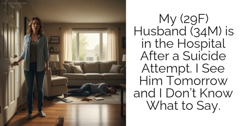My (29F) Husband (34M) is in the Hospital After a Suicide Attempt. I See Him Tomorrow and I Don’t Know What to Say.