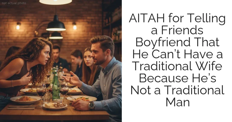 AITAH for Telling a Friends Boyfriend That He Can’t Have a Traditional Wife Because He’s Not a Traditional Man