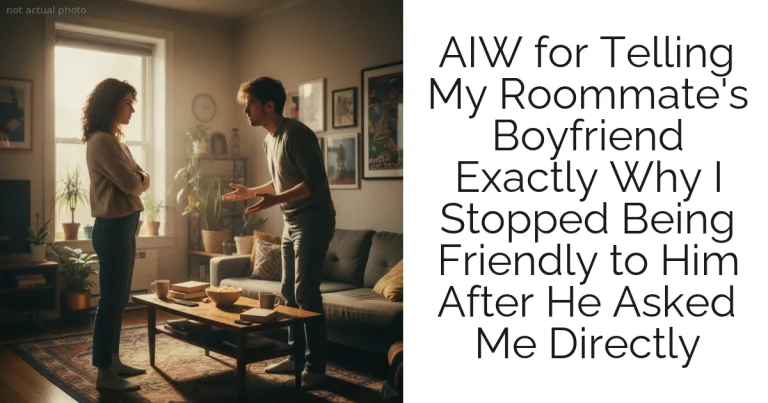 AIW for Telling My Roommate's Boyfriend Exactly Why I Stopped Being Friendly to Him After He Asked Me Directly