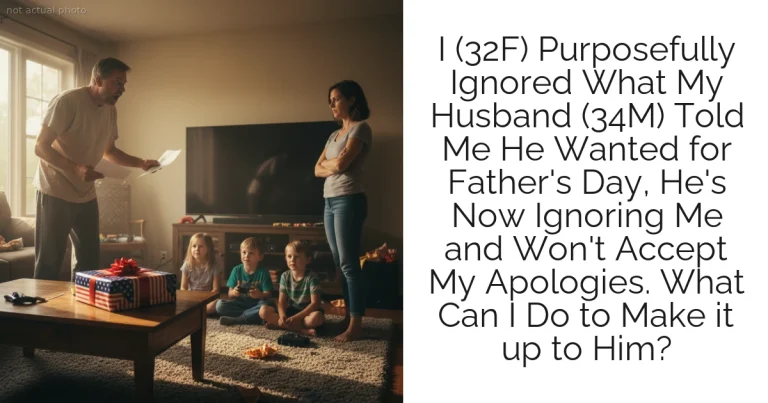 I (32F) Purposefully Ignored What My Husband (34M) Told Me He Wanted for Father's Day, He's Now Ignoring Me and Won't Accept My Apologies. What Can I Do to Make it up to Him?