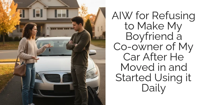 AIW for Refusing to Make My Boyfriend a Co-owner of My Car After He Moved in and Started Using it Daily
