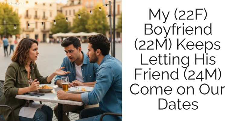 My (22F) Boyfriend (22M) Keeps Letting His Friend (24M) Come on Our Dates