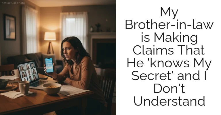 My Brother-in-law is Making Claims That He 'knows My Secret' and I Don't Understand