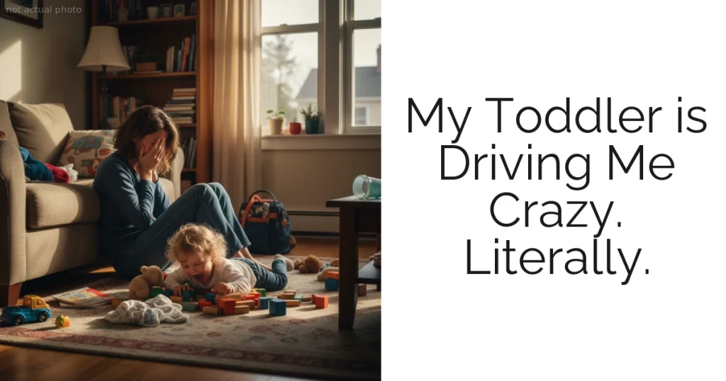 My Toddler is Driving Me Crazy. Literally.