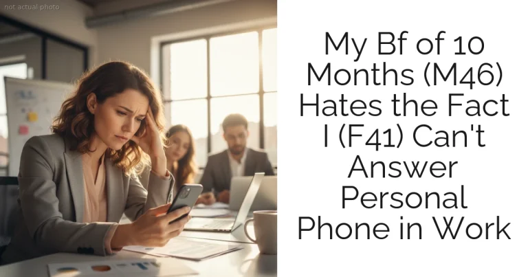 My Bf of 10 Months (M46) Hates the Fact I (F41) Can't Answer Personal Phone in Work