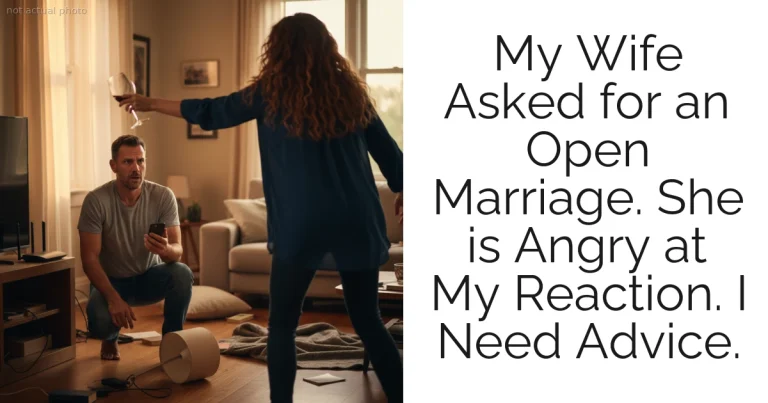 My Wife Asked for an Open Marriage. She is Angry at My Reaction. I Need Advice.
