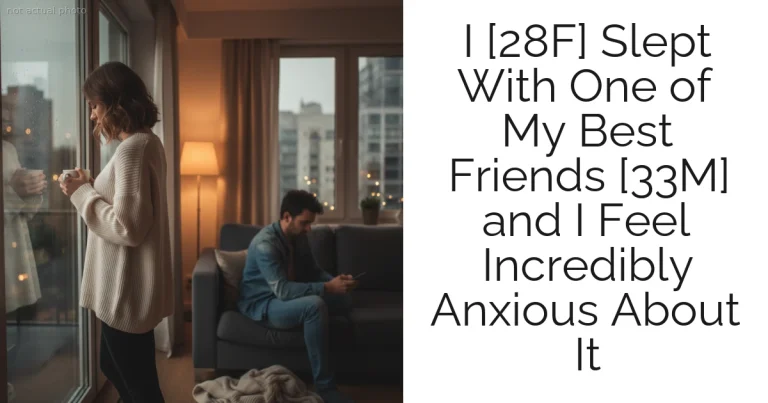 I [28F] Slept With One of My Best Friends [33M] and I Feel Incredibly Anxious About It