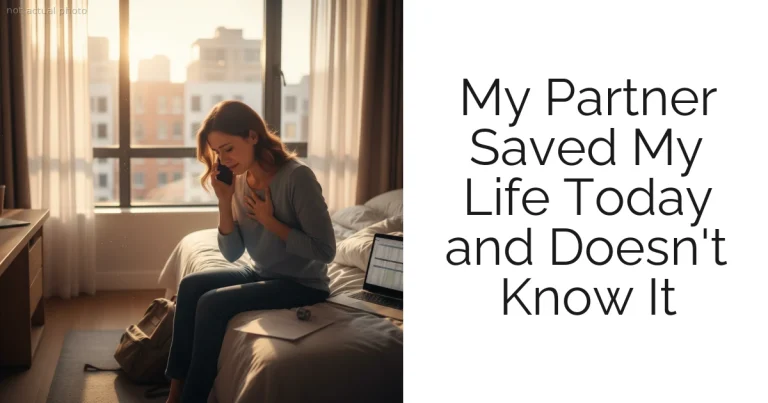 My Partner Saved My Life Today and Doesn't Know It