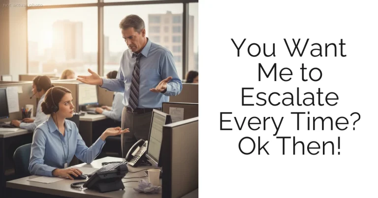 You Want Me to Escalate Every Time? Ok Then!