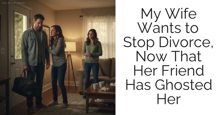 My Wife Wants to Stop Divorce, Now That Her Friend Has Ghosted Her