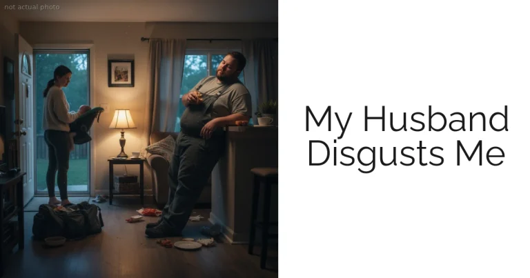 My Husband Disgusts Me