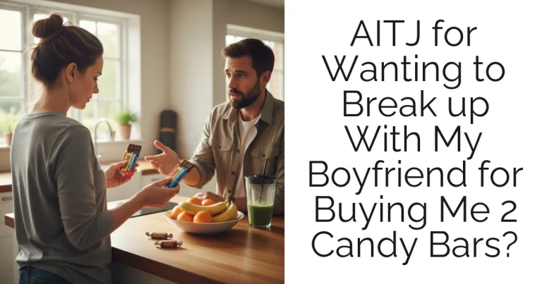 AITJ for Wanting to Break up With My Boyfriend for Buying Me 2 Candy Bars?