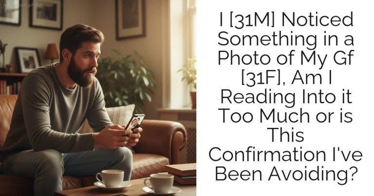 I [31M] Noticed Something in a Photo of My Gf [31F], Am I Reading Into it Too Much or is This Confirmation I've Been Avoiding?