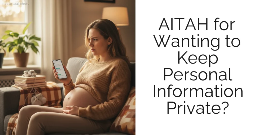 AITAH for Wanting to Keep Personal Information Private?