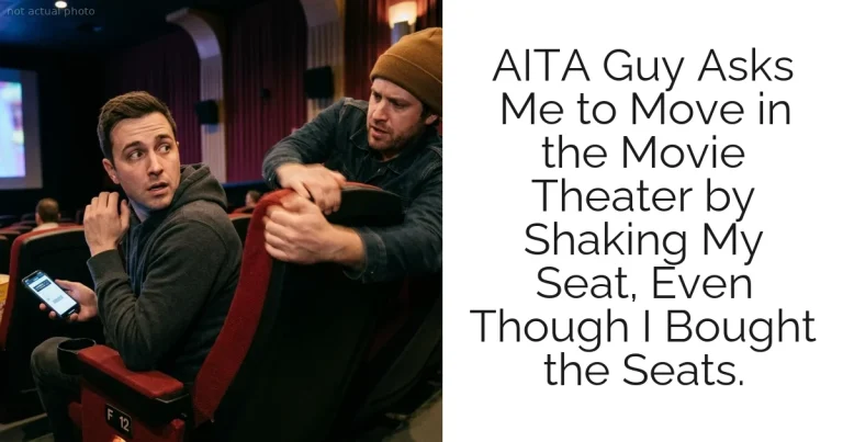 AITA Guy Asks Me to Move in the Movie Theater by Shaking My Seat, Even Though I Bought the Seats.