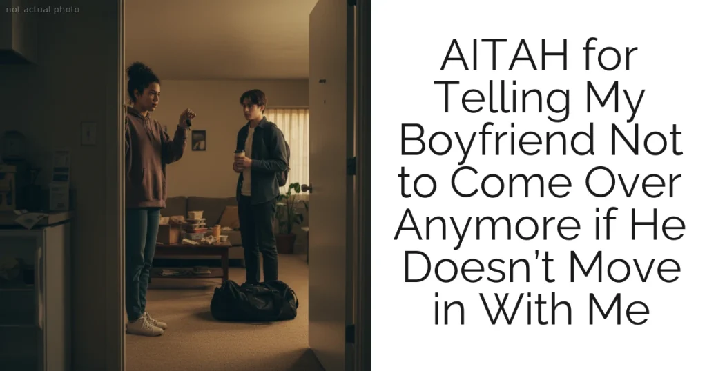 AITAH for Telling My Boyfriend Not to Come Over Anymore if He Doesn’t Move in With Me