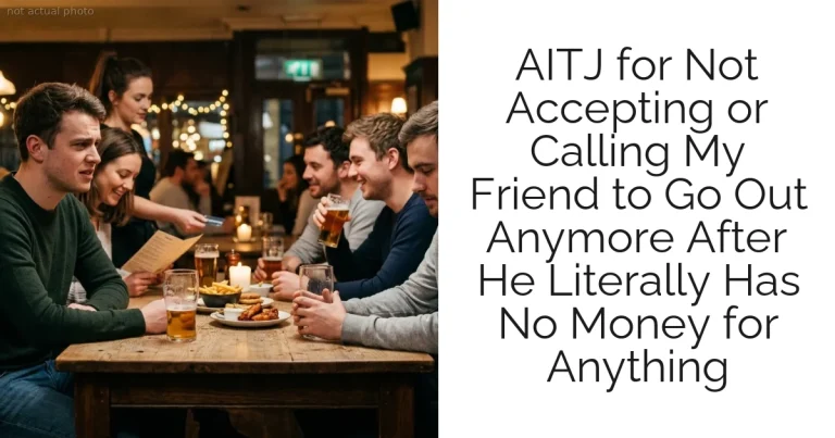 AITJ for Not Accepting or Calling My Friend to Go Out Anymore After He Literally Has No Money for Anything