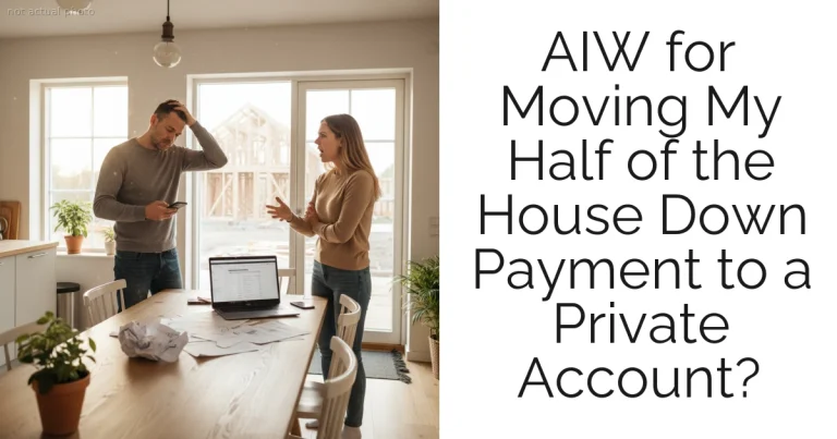 AIW for Moving My Half of the House Down Payment to a Private Account?