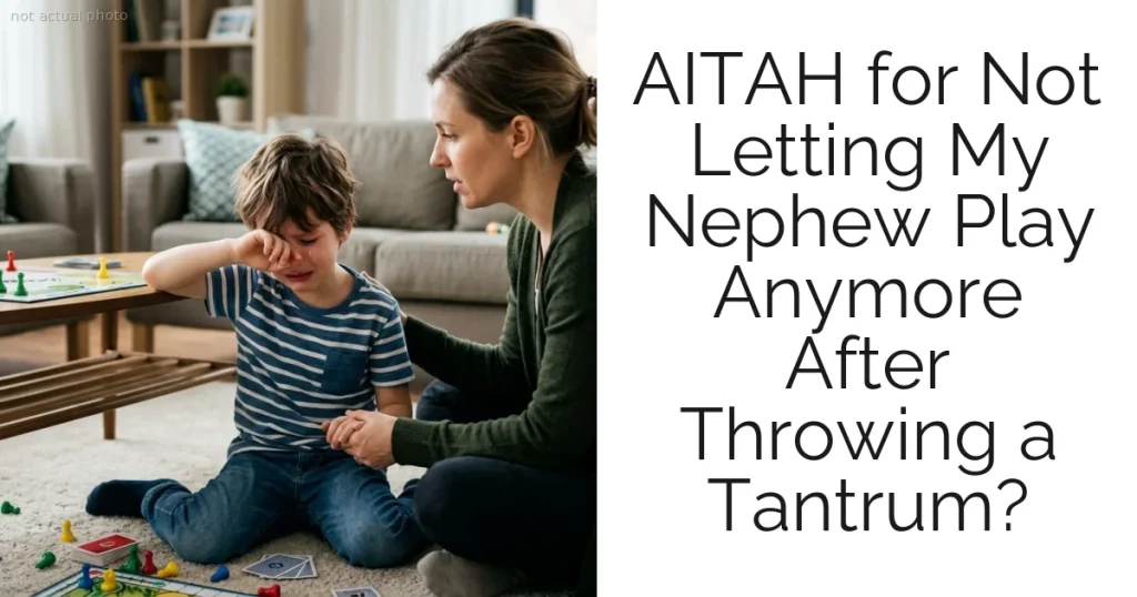AITAH for Not Letting My Nephew Play Anymore After Throwing a Tantrum?