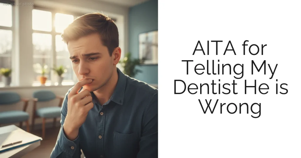 AITA for Telling My Dentist He is Wrong