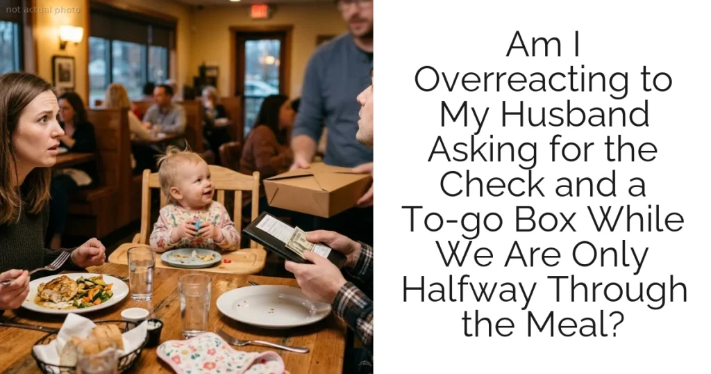 Am I Overreacting to My Husband Asking for the Check and a To-go Box While We Are Only Halfway Through the Meal?