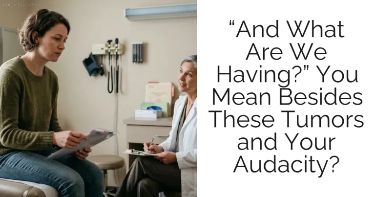 “And What Are We Having?” You Mean Besides These Tumors and Your Audacity?