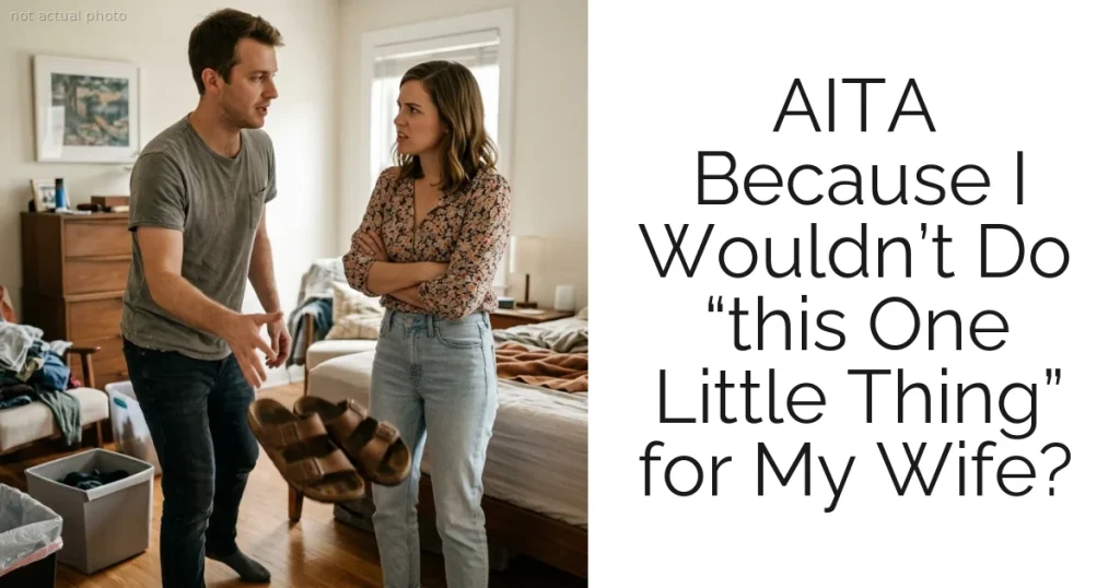 AITA Because I Wouldn’t Do “this One Little Thing” for My Wife?