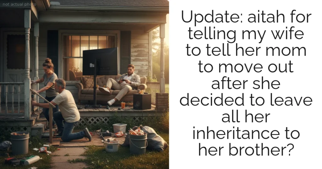 Update: aitah for telling my wife to tell her mom to move out after she decided to leave all her inheritance to her brother?