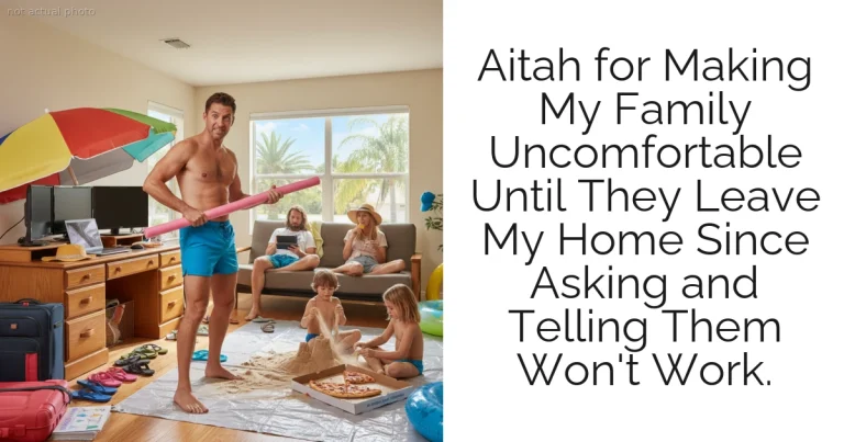 Aitah for Making My Family Uncomfortable Until They Leave My Home Since Asking and Telling Them Won't Work.