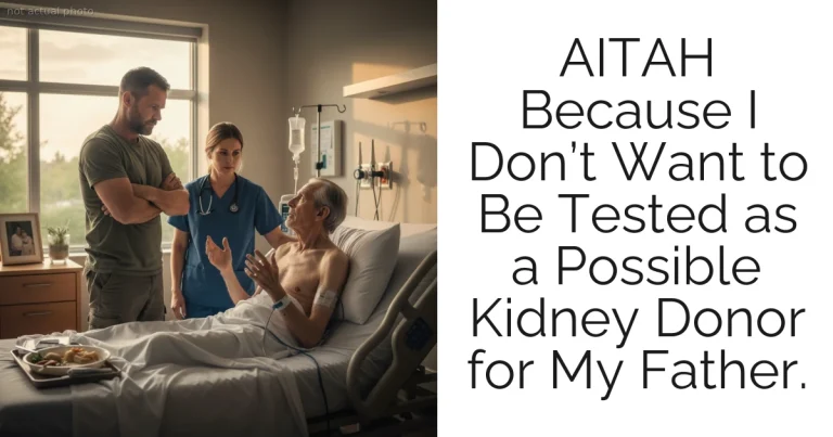 AITAH Because I Don’t Want to Be Tested as a Possible Kidney Donor for My Father.