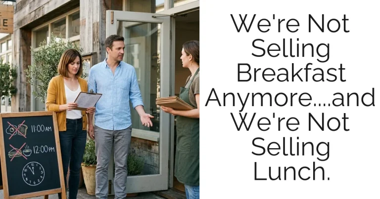 We're Not Selling Breakfast Anymore....and We're Not Selling Lunch.