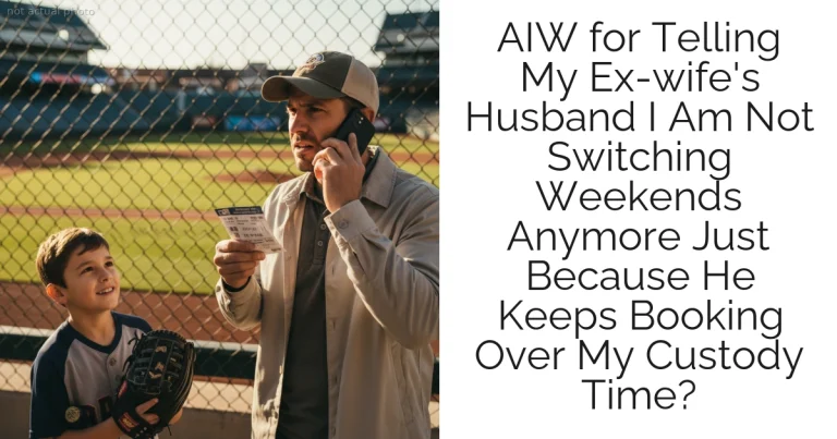 AIW for Telling My Ex-wife's Husband I Am Not Switching Weekends Anymore Just Because He Keeps Booking Over My Custody Time?