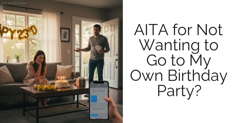 AITA for Not Wanting to Go to My Own Birthday Party?