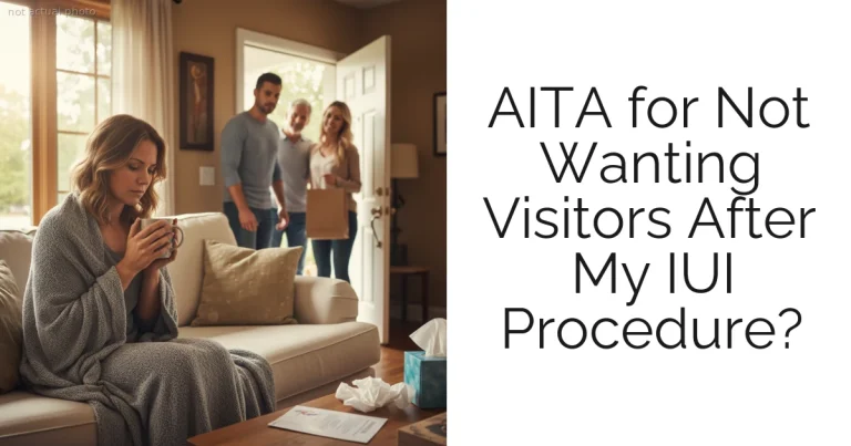 AITA for Not Wanting Visitors After My IUI Procedure?