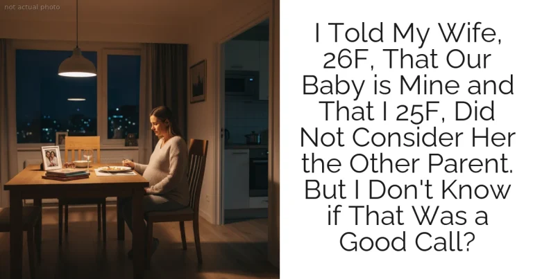 I Told My Wife, 26F, That Our Baby is Mine and That I 25F, Did Not Consider Her the Other Parent. But I Don't Know if That Was a Good Call?