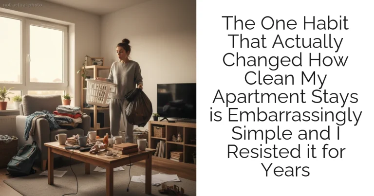 The One Habit That Actually Changed How Clean My Apartment Stays is Embarrassingly Simple and I Resisted it for Years