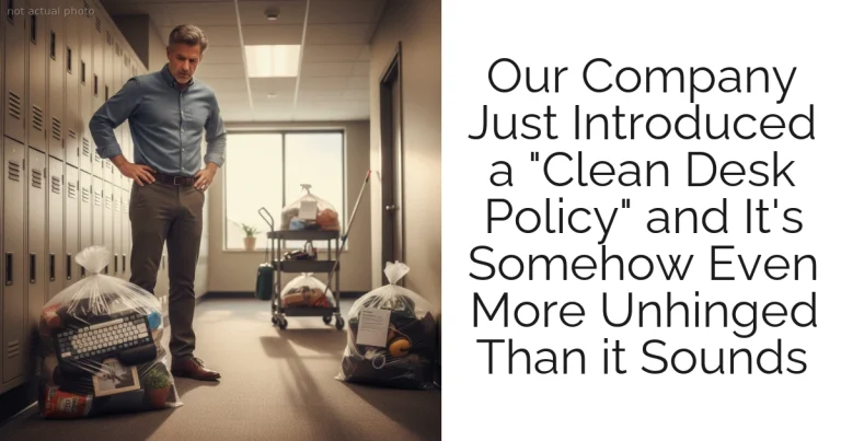Our Company Just Introduced a "Clean Desk Policy" and It's Somehow Even More Unhinged Than it Sounds