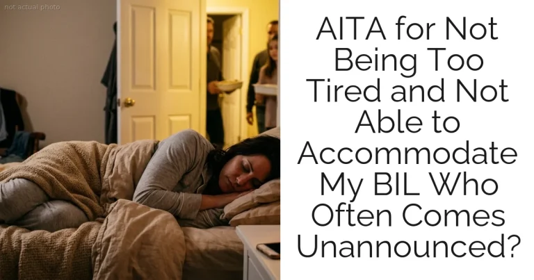 AITA for Not Being Too Tired and Not Able to Accommodate My BIL Who Often Comes Unannounced?