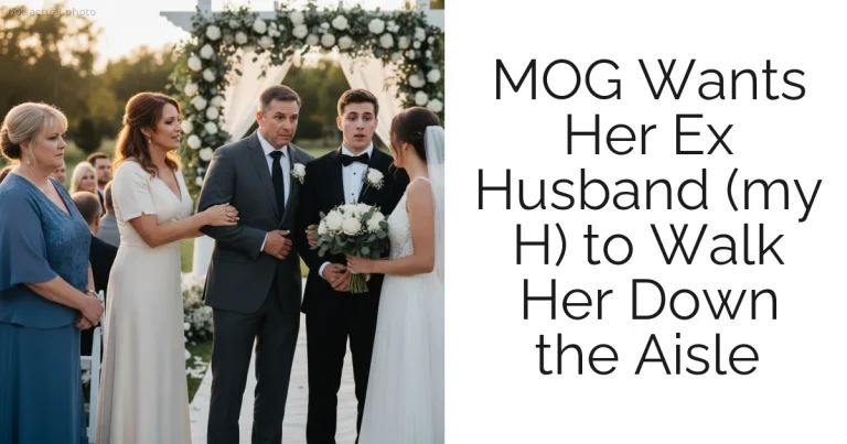 MOG Wants Her Ex Husband (my H) to Walk Her Down the Aisle