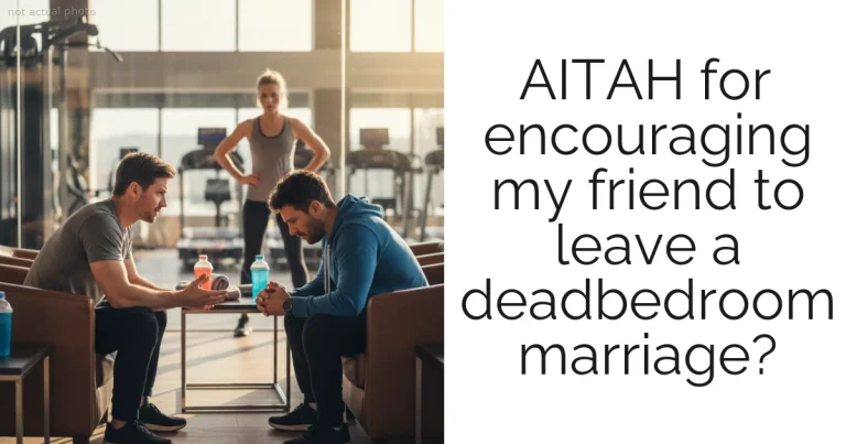 AITAH for encouraging my friend to leave a deadbedroom marriage?