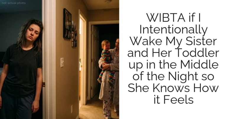 WIBTA if I Intentionally Wake My Sister and Her Toddler up in the Middle of the Night so She Knows How it Feels
