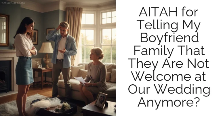 AITAH for Telling My Boyfriend Family That They Are Not Welcome at Our Wedding Anymore?