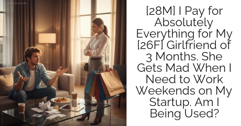 [28M] I Pay for Absolutely Everything for My [26F] Girlfriend of 3 Months. She Gets Mad When I Need to Work Weekends on My Startup. Am I Being Used?