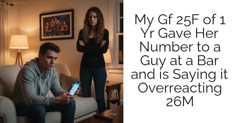 My Gf 25F of 1 Yr Gave Her Number to a Guy at a Bar and is Saying it Overreacting 26M